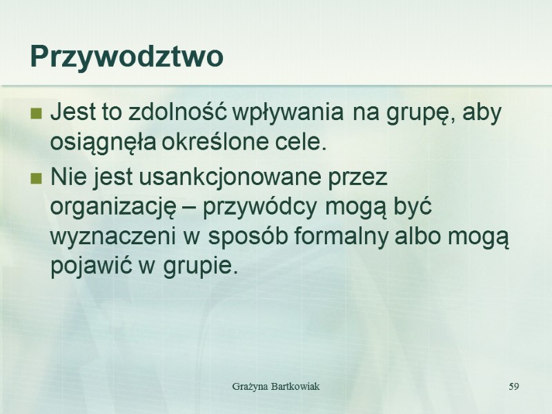 Przywodztwo Jest to zdolność wpływania na grupę, aby osiągnęła określone cele. Nie jest usankcjonowane